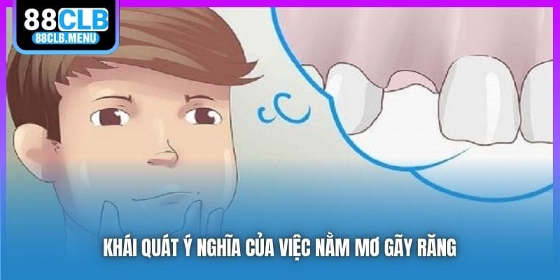 Khái quát ý nghĩa của việc nằm mơ gãy răng