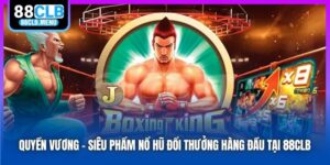 Quyền Vương - Siêu Phẩm Nổ Hũ Đổi Thưởng Hàng Đầu Tại 88CLB